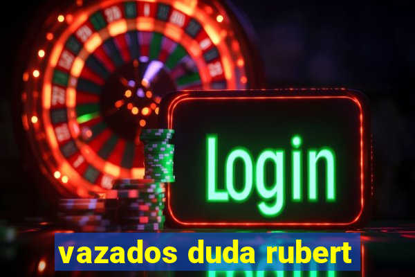 vazados duda rubert